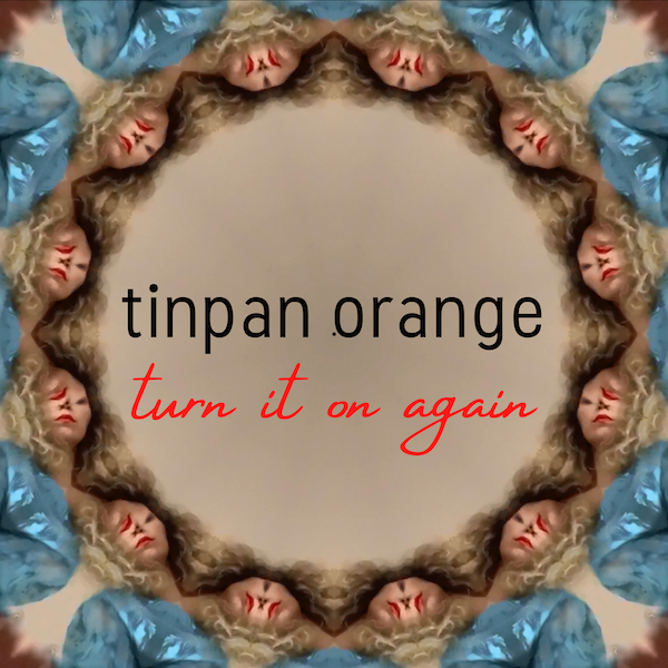 Tinpan Orange – Turn It On Again (artwork)_600x600